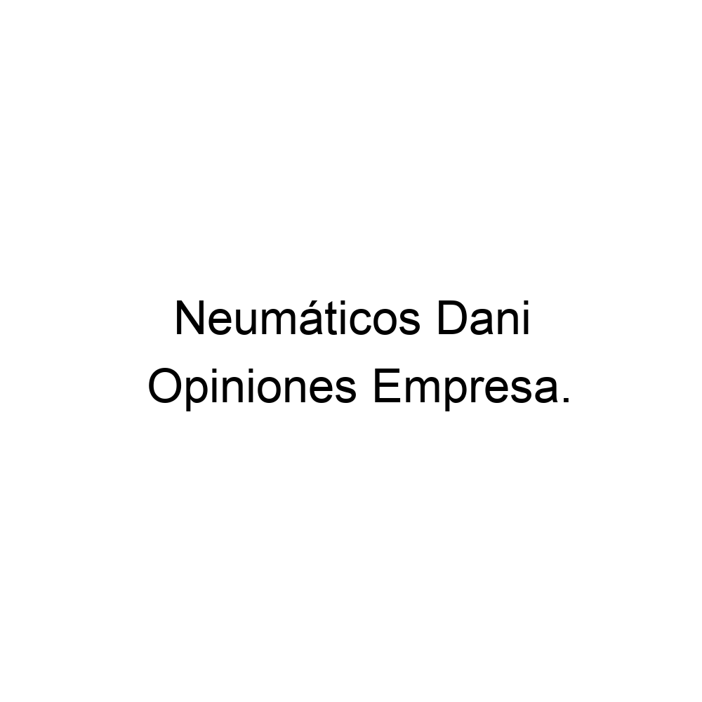 experimental Significativo Adiccion Opiniones Neumáticos Dani, Alcoy ▷ 965541022