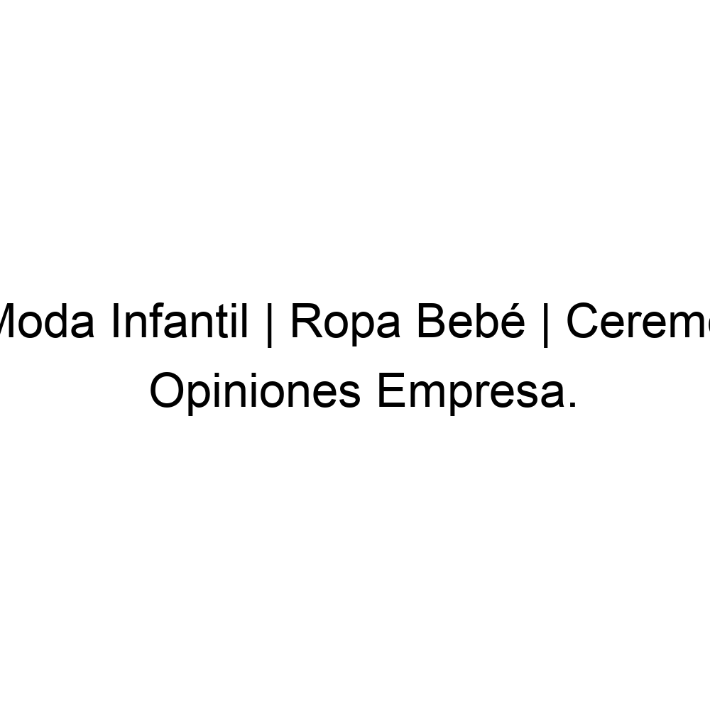 Opiniones | Ropa Bebé | Ceremonias, Bautizos,, Valencia ▷ 963279019