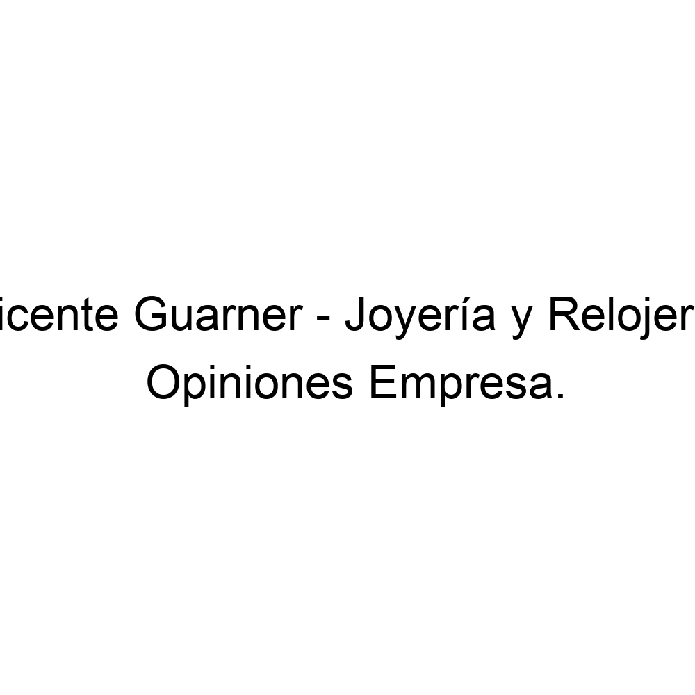 éxito Adolescente capacidad Opiniones Vicente Guarner - Joyería y Relojería, Benigánim ▷ 962215349